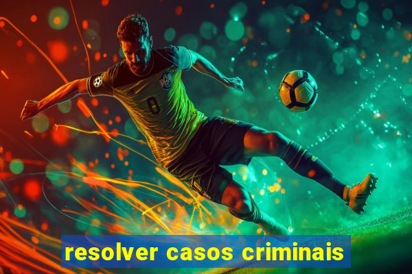 resolver casos criminais